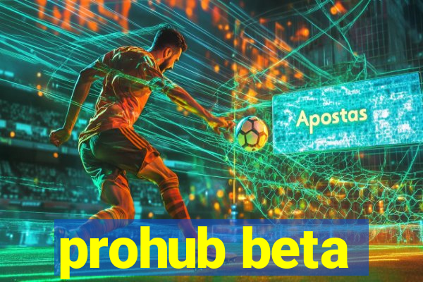 prohub beta